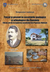 Simpozion național: Trecut și prezent în cercetările geologice și arheologice din România – 150 de ani de la nașterea savantului Ion Popescu-Voitești